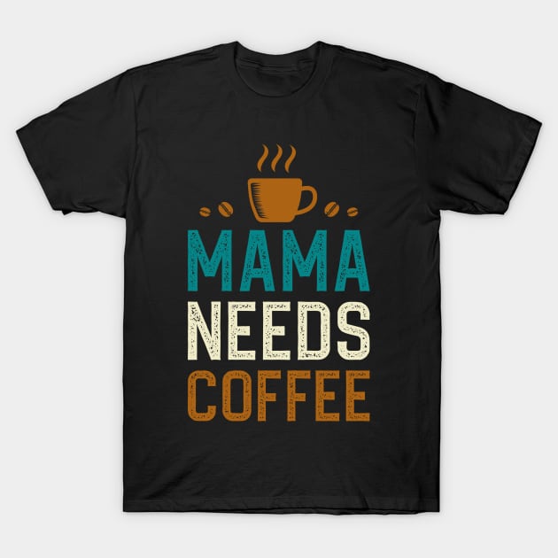 Mama Needs Coffee T-Shirt by DragonTees
